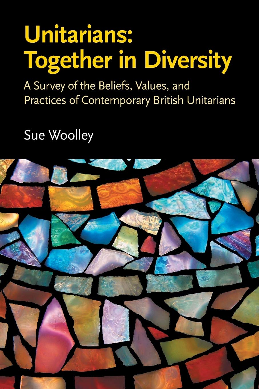 Unitarians: Together in Diversity: A Survey of the Beliefs, Values, and Practices of Contemporary British Unitarians