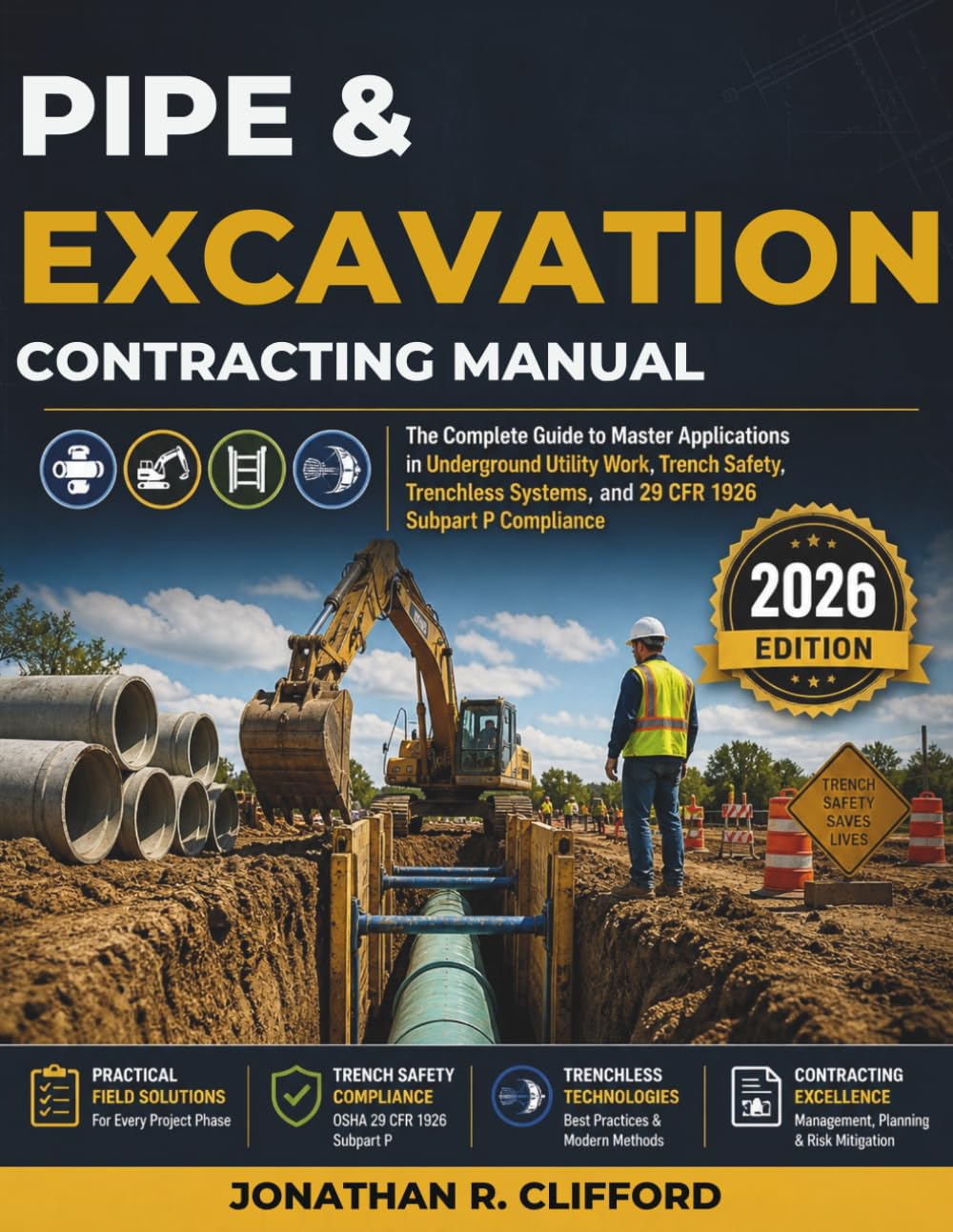 Pipe & Excavation Contracting Manual: The Complete Guide to Master Applications in Underground Utility Work, Trench Safety, Trenchless Systems, and 29 CFR 1926 Subpart P Compliance
