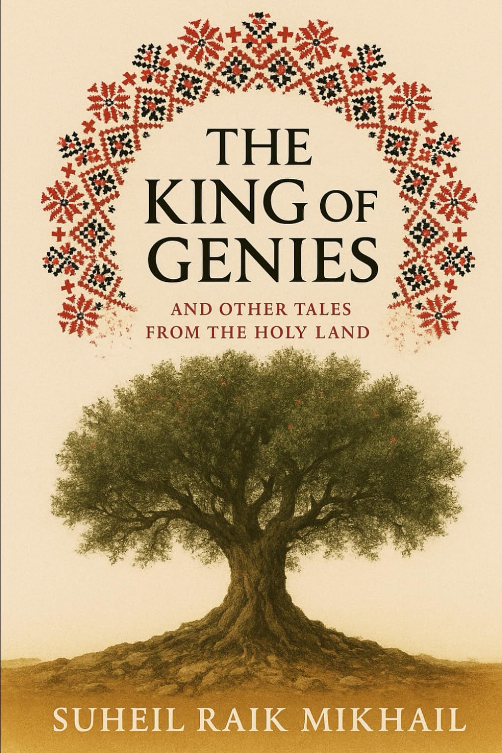 The King of Genies: And Other Tales from the Holy Land: Tales from Old Palestine, Retold for the Modern Reader (Palestinian Folklore Collection)