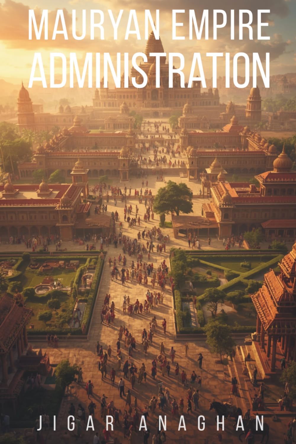 Mauryan Empire Administration (ANCIENT & CLASSICAL INDIA)