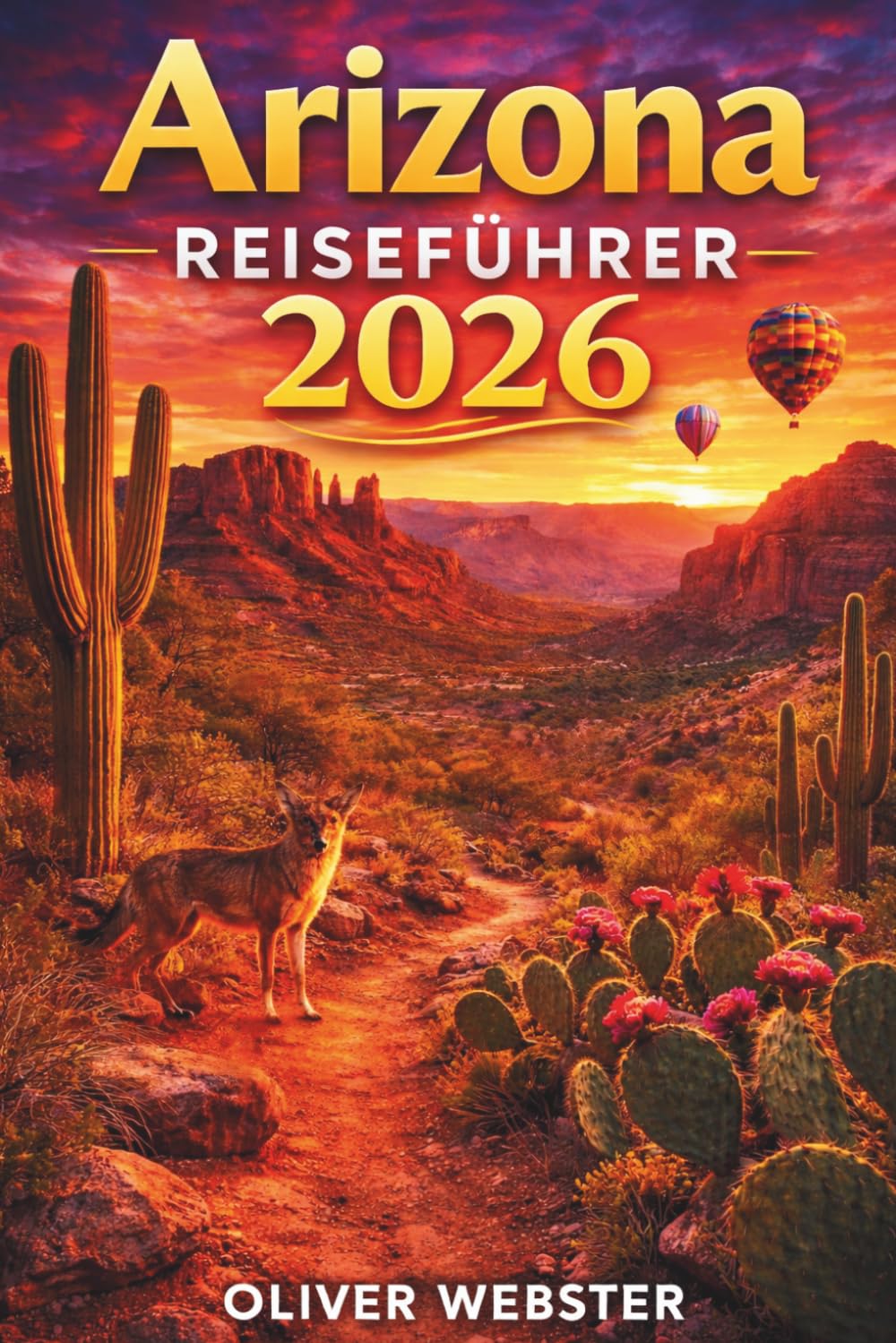 Arizona Reiseführer 2026: Vom Grand Canyon zu landschaftlichen Wundern: Wichtige Tipps und Reisehinweise