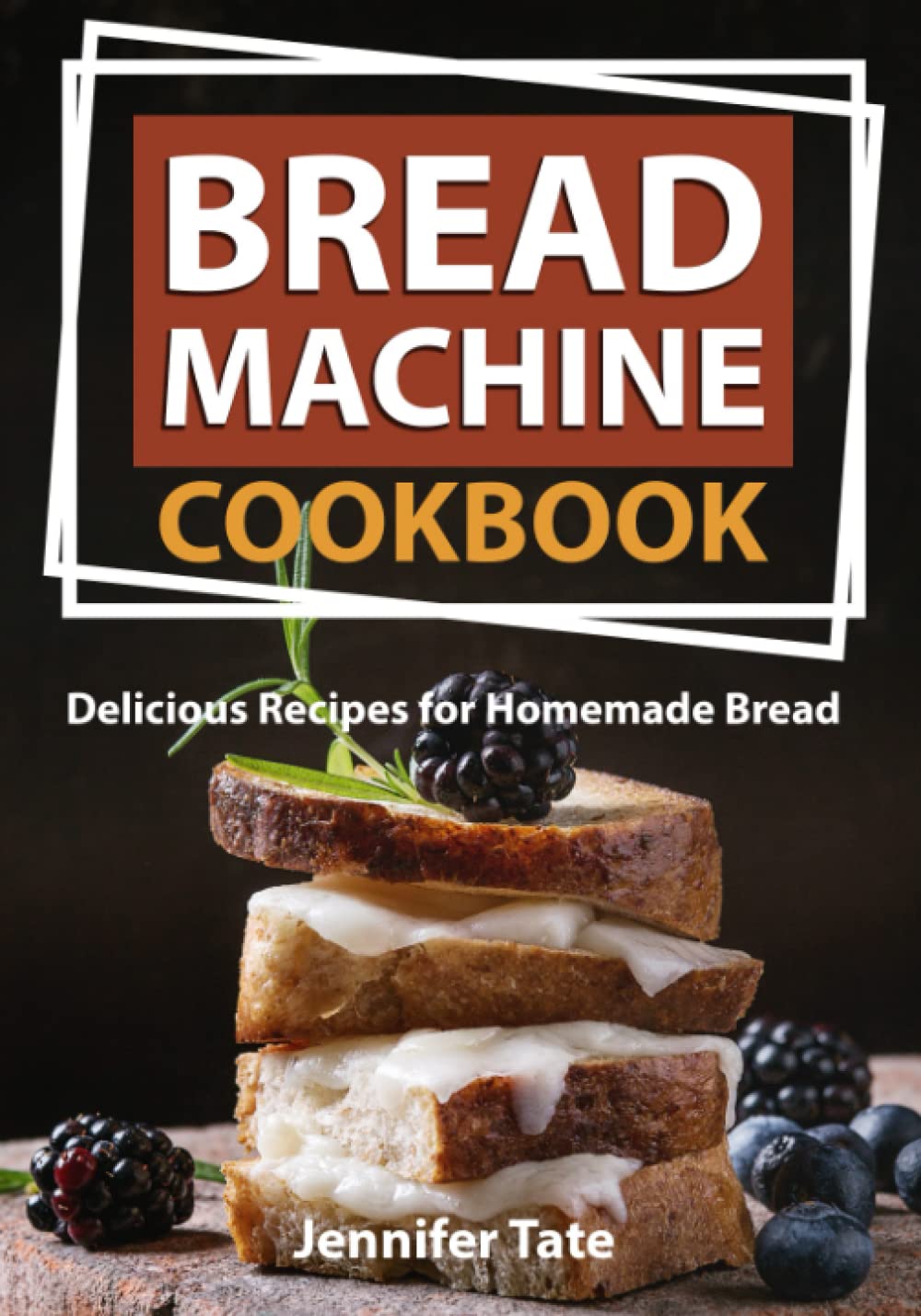 Bread Machine Cookbook: Delicious Recipes for Homemade Bread (color interior)