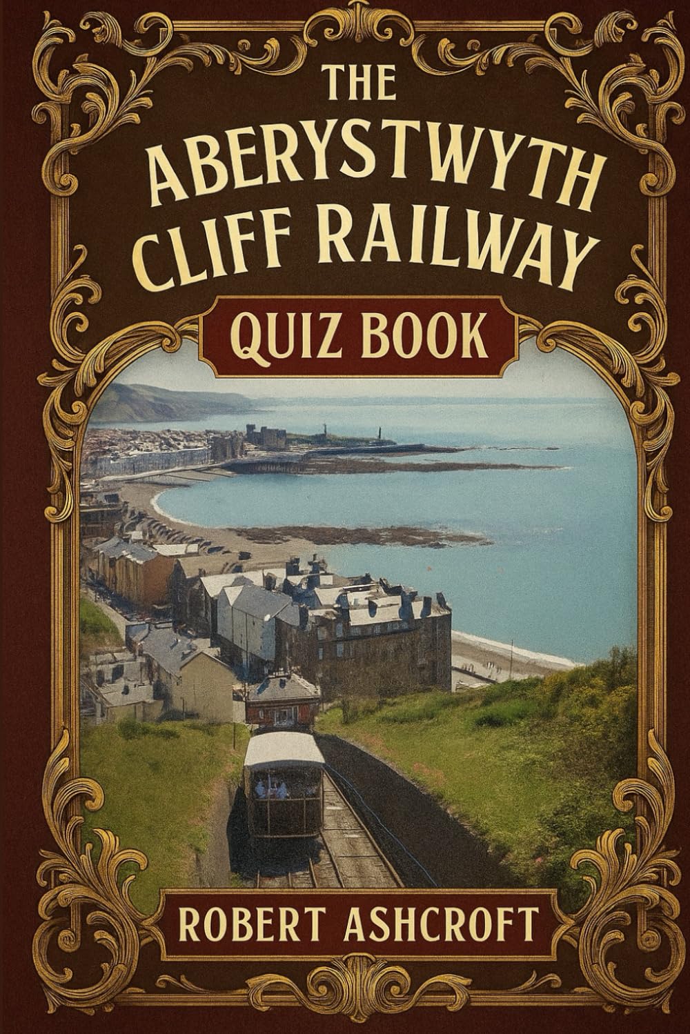 The Aberystwyth Cliff Railway Quiz Book: Questions and Answers about the famous cliff railway in Ceredigion