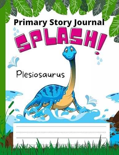 Splash! Plesiosaurus Primary Story Journal: Teacher Created, Dinosaur Themed Primary Journal/Notebook for Kindergarten. Large 8.5 x 11 Size with Dotted Midline and Picture Space.