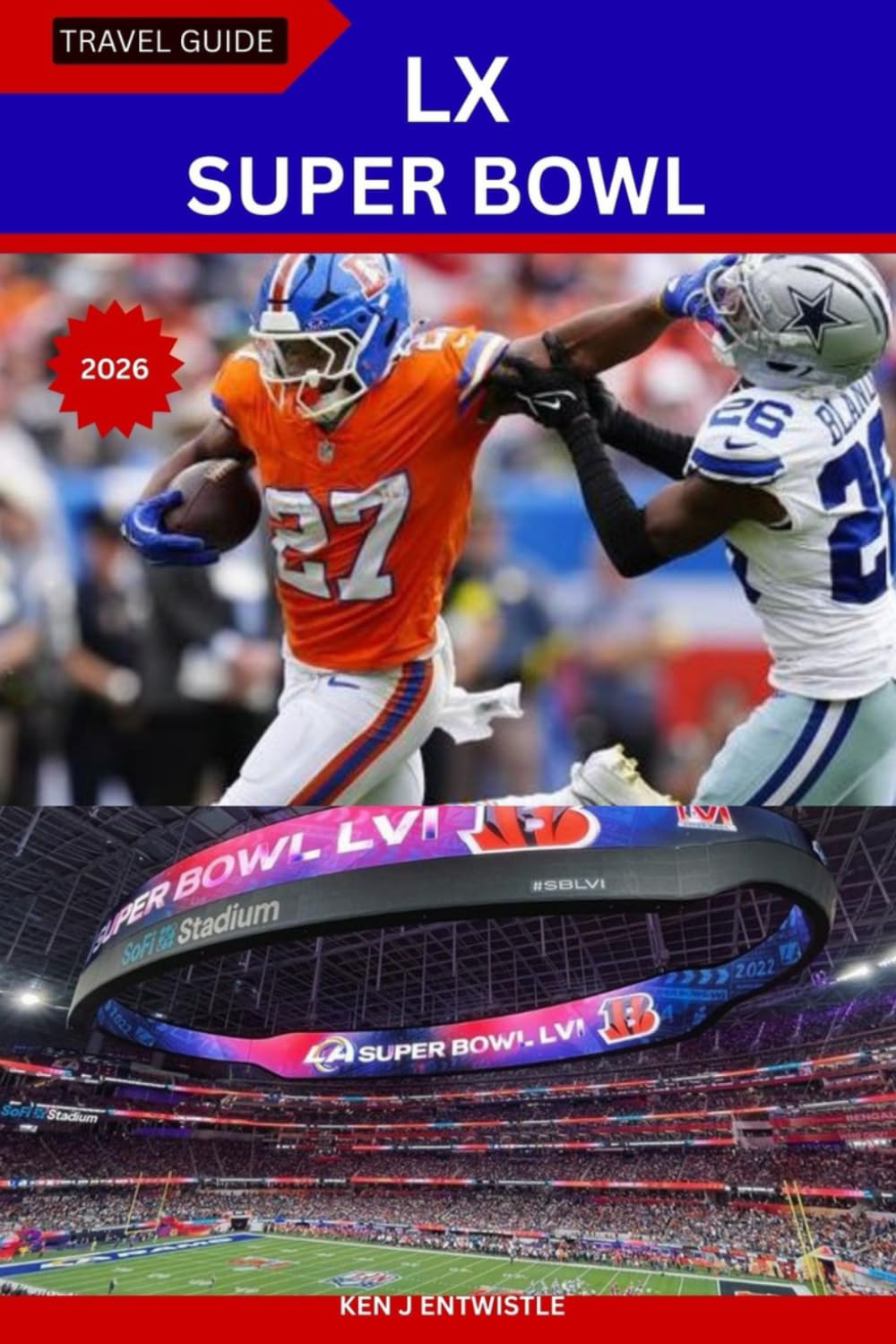 SUPER BOWL LX TRAVEL GUIDE 2026: From Stadiums to Streets: Insider Tips, Local Secrets, and Super Bowl Adventures — What to Expect in the NFL’s 60th Spectacle