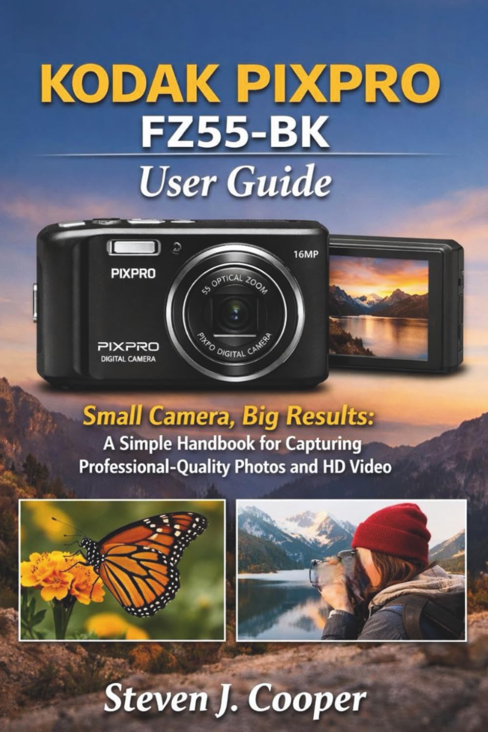 KODAK PIXPRO FZ55-BK User Guide: Small Camera, Big Results: A Simple Handbook for Capturing Professional-Quality Photos and HD Video
