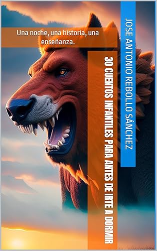 30 cuentos infantiles para antes de irte a dormir Una noche, una historia, una enseñanza. (Cuentos para antes de ir a dormir.) (Spanish Edition)