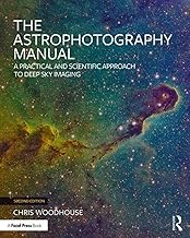 The Astrophotography Manual: A Practical and Scientific Approach to Deep Sky Imaging