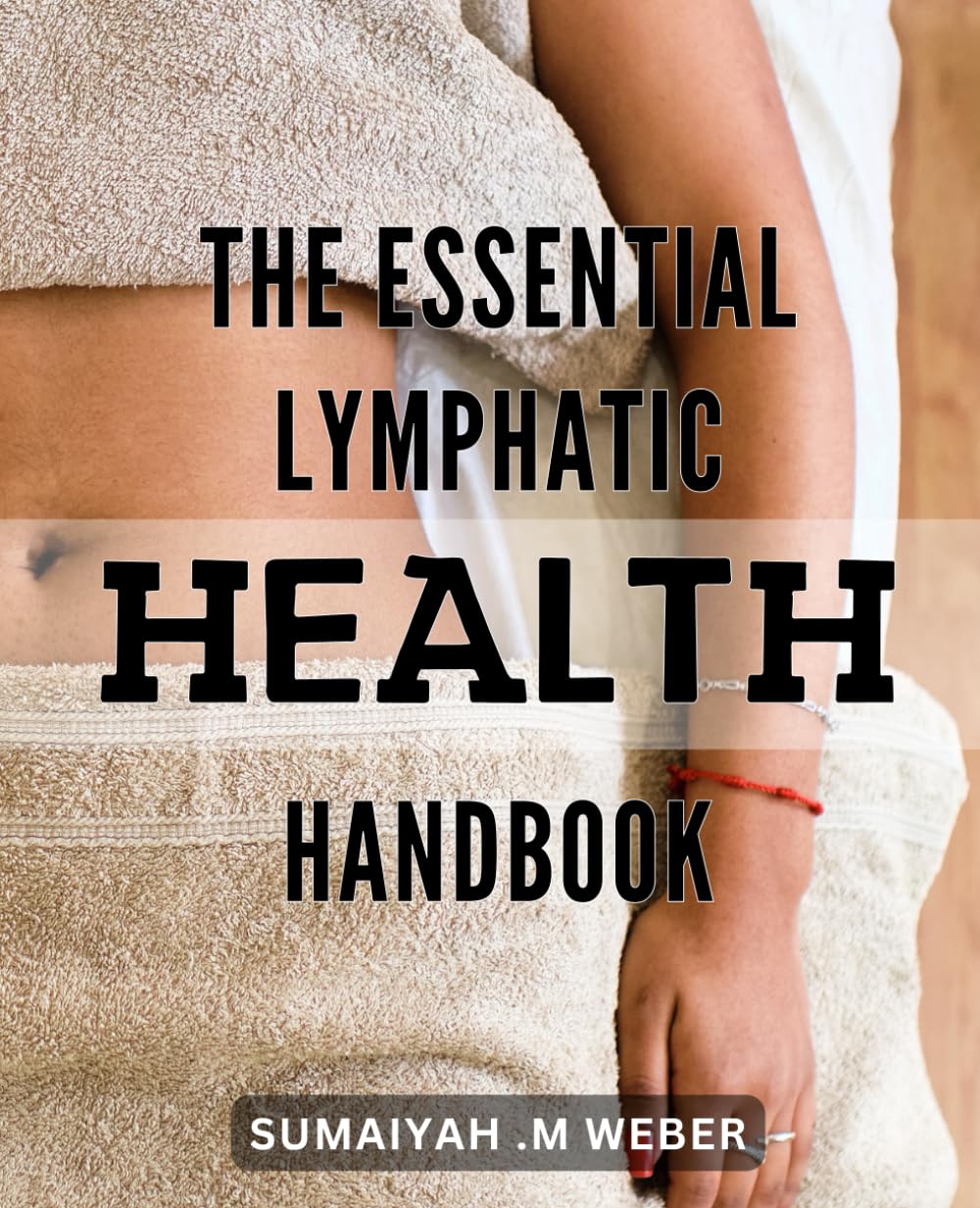 The Essential Lymphatic Health Handbook: Unlock Your Body's Healing Potential with the Complete Guide to Lymphatic Health