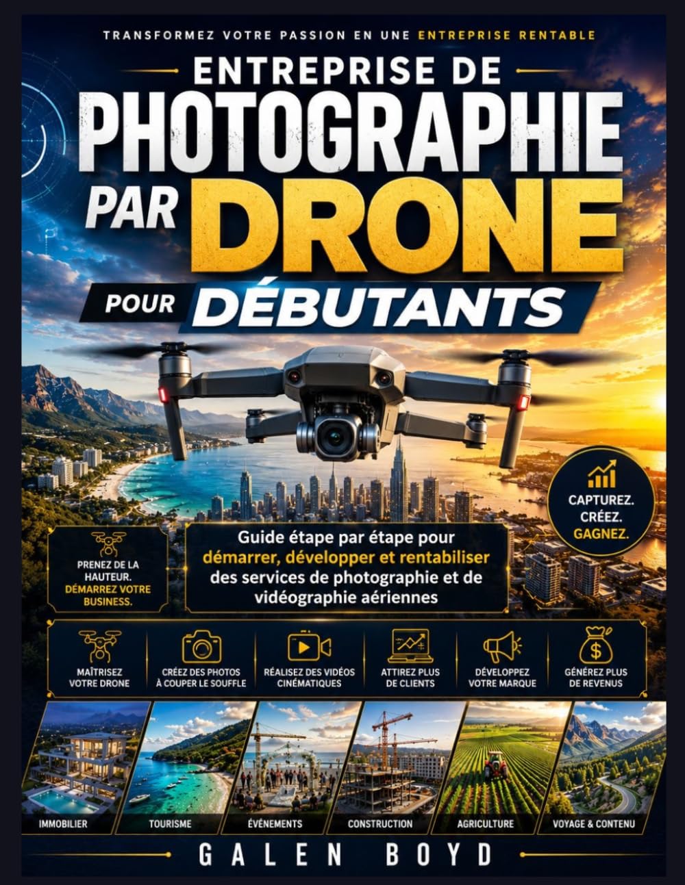 Entreprise de photographie par drone pour débutants: Guide étape par étape pour démarrer, développer et rentabiliser des services de photographie et de vidéographie aériennes