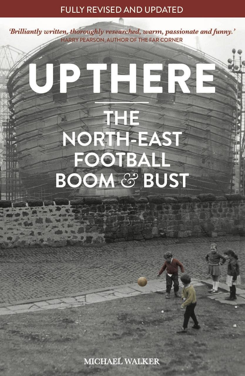 Up There: The North East, Football, Boom & Bust