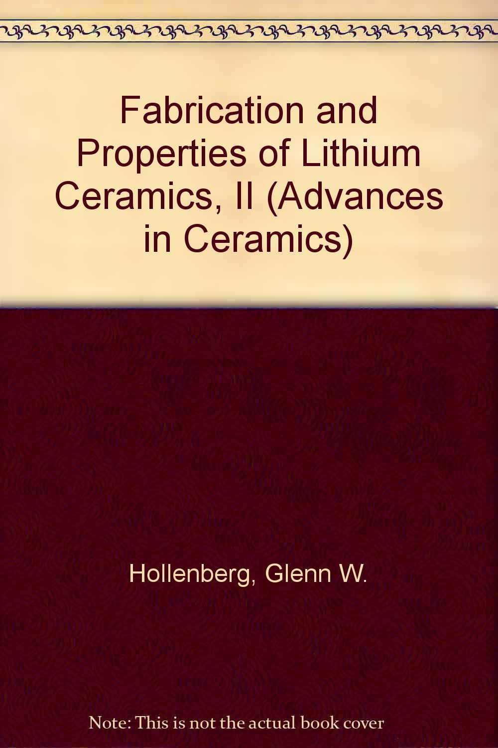 Fabrication and Properties of Lithium Ceramics, II (Advances in