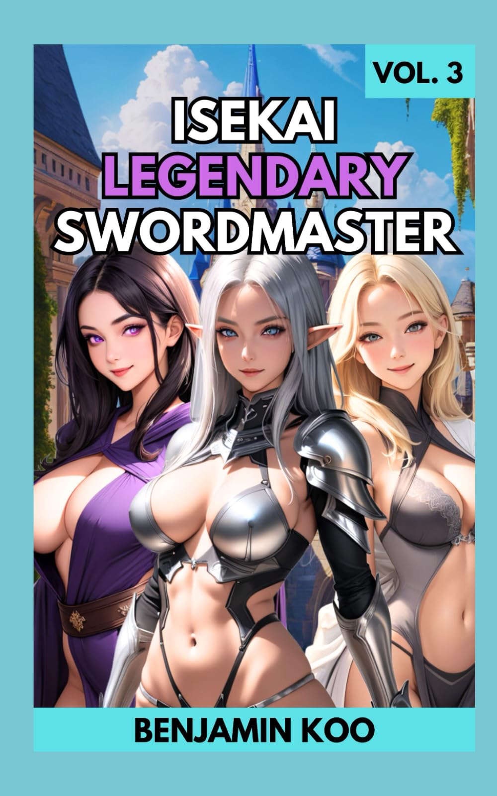 Isekai Legendary Swordmaster Vol. 3: A Slice of Life Harem Fantasy Adventure