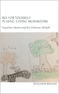 See For Yourself: Plastic-eating Mushrooms: Superhero Spores and the Ominous Oilspill (See For Yourself : Plastic-eating Mushrooms)