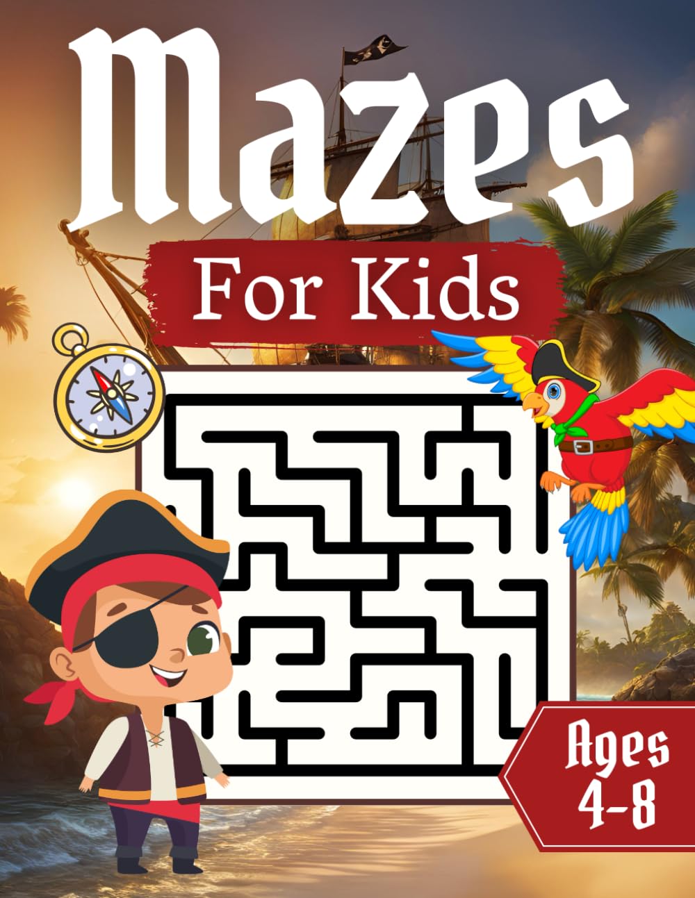 Mazes For Kids Ages 4-8: Pirate Adventures, Maze Activity Book With 100+ Unique Puzzles In 4 Different Shapes | Brain Games and Problem-Solving for Children (Mazes for Kids 4-8 : Funny Adventures)