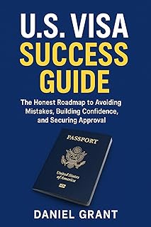 U.S. Visa Success Guide: The Honest Roadmap to Avoiding Mistakes, Building Confidence, and Securing Approval (US Visa Fix ...
