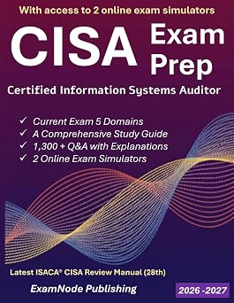 CISA Exam Prep Simplified Study Guide with Full-Length Practice Exams & 1300+ Q&A | Aligned with CISA Review Manual 28th Edition & Current ECO Certified Information Systems Auditor Study Guide