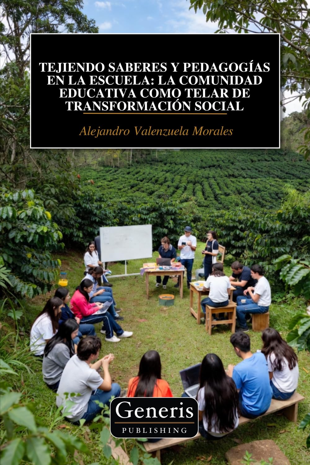 TEJIENDO SABERES Y PEDAGOGÍAS EN LA ESCUELA: LA COMUNIDAD EDUCATIVA COMO TELAR DE TRANSFORMACIÓN SOCIAL