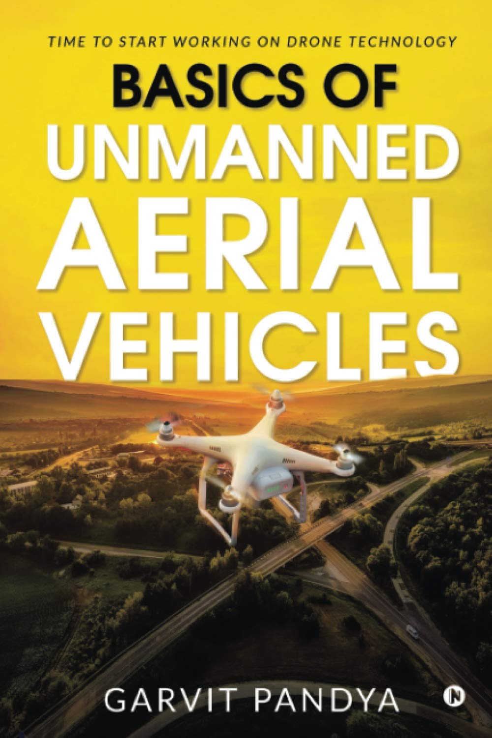 Basics of Unmanned Aerial Vehicles : Time to start working on Drone Technology