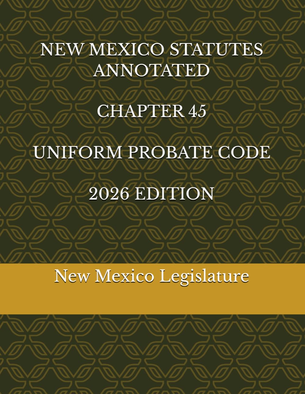 NEW MEXICO STATUTES ANNOTATED CHAPTER 45 UNIFORM PROBATE CODE 2026 EDITION