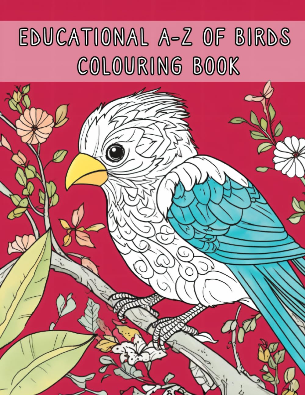 A-Z Birds Educational Coloring Book: Color as you learn about birds from around the world.