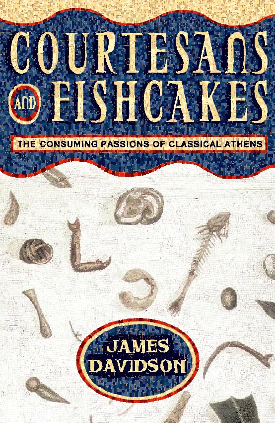 Buy Courtesans and Fishcakes: The Consuming Passions of Classical Athens — BookShops.in