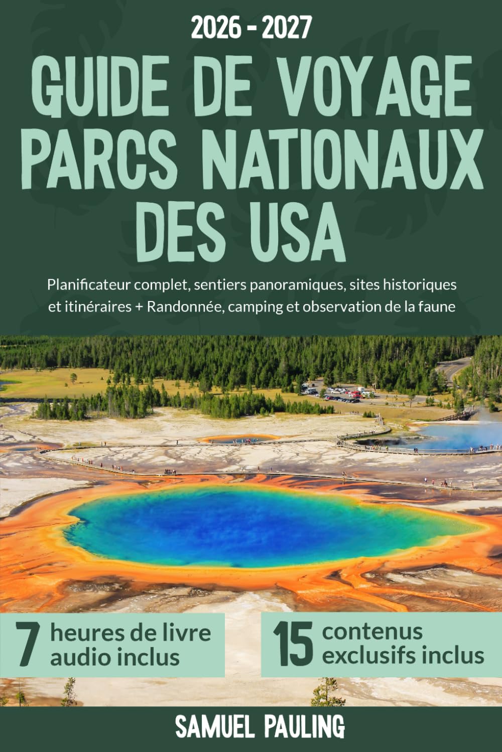 Guide de Voyage Parcs Nationaux des USA: Planificateur complet, sentiers panoramiques, sites historiques et itinéraires + Randonnée, camping et observation de la faune