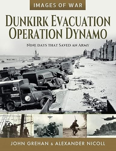Dunkirk Evacuation - Operation Dynamo: Nine Days that Saved an Army