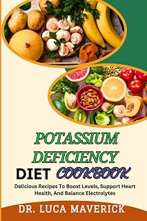 POTASSIUM DEFICIENCY DIET COOKBOOK: Delicious Recipes To Boost Levels, Support Heart Health, And Balance Electrolytes