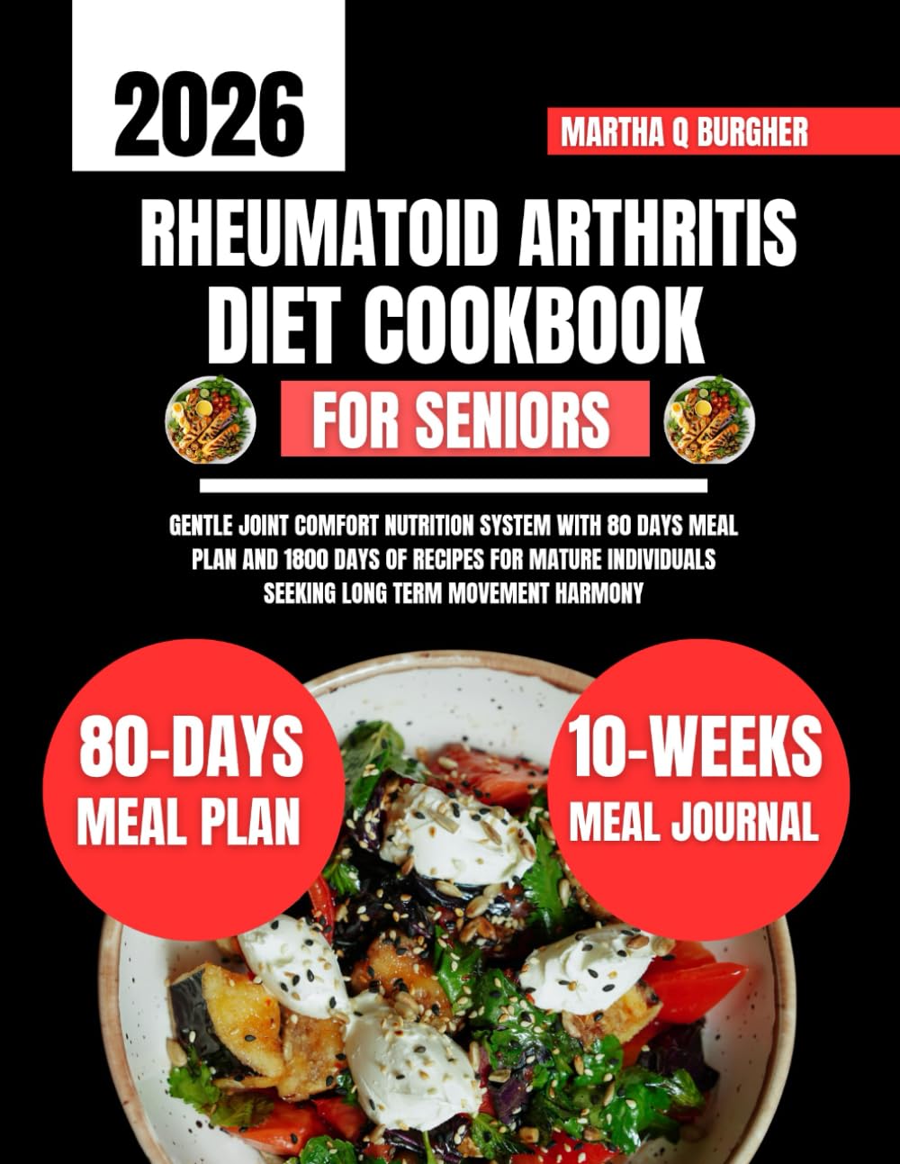 Rheumatoid Arthritis Diet Cookbook For Seniors Over 60: Gentle joint comfort nutrition system with 80 days meal plan and 1800 days of recipes for ... Q Burgher Nutrition Guide and Diet Series)