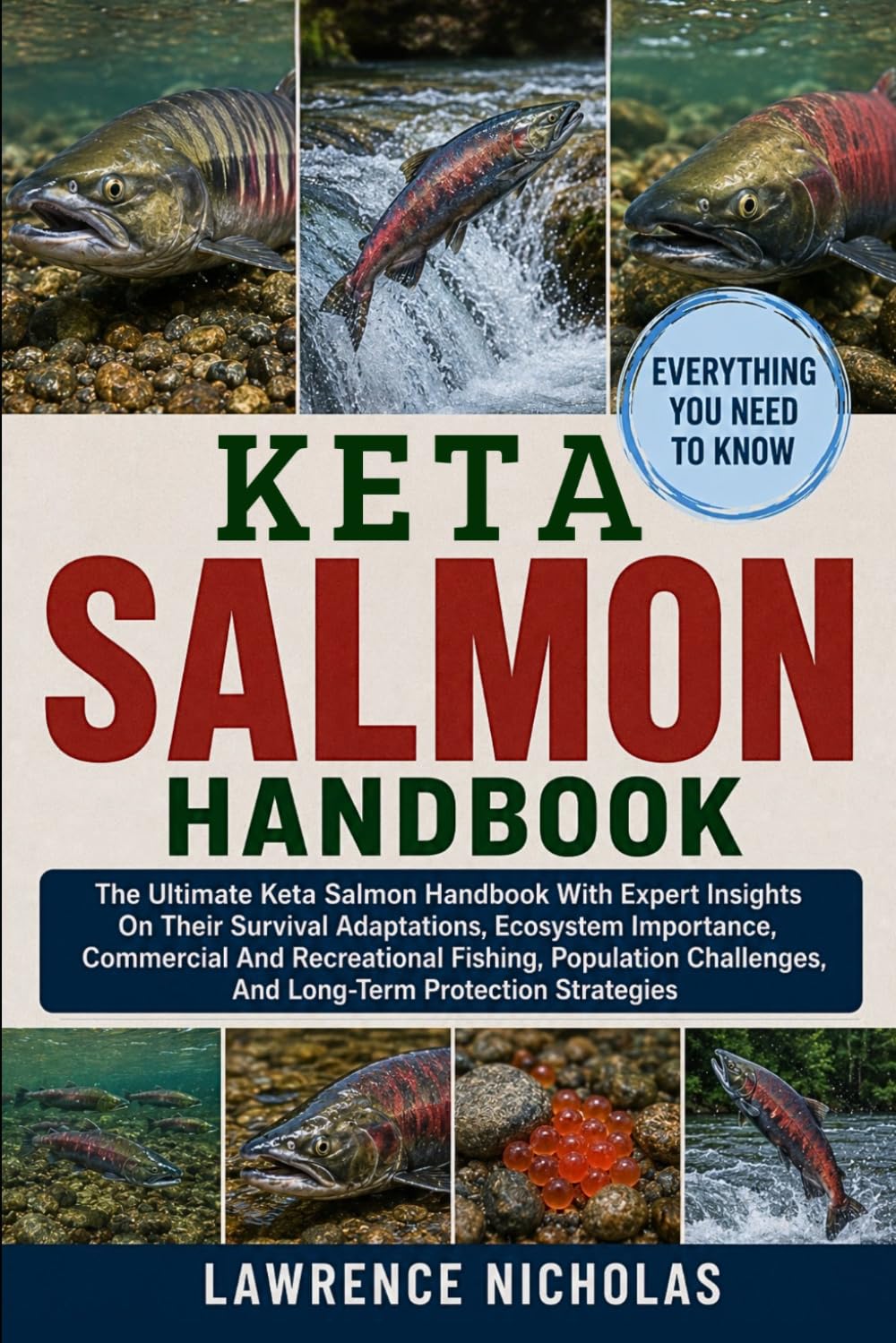 KETA SALMON HANDBOOK: The Ultimate Keta Salmon Handbook With Expert Insights On Their Survival Adaptations, Ecosystem Importance, Commercial And ... And Long-Term Protection Strategies