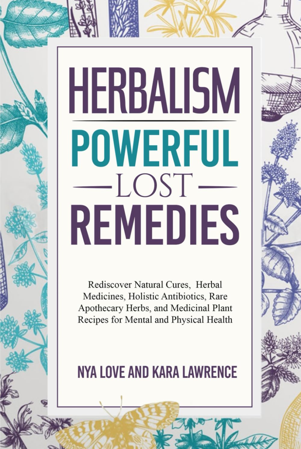 Herbalism—Powerful Lost Remedies: Rediscover Natural Cures, Herbal Medicines, Holistic Antibiotics, Rare Apothecary Herbs, and Medicinal Plant Recipes ... Health (African Holistic Health & Herbalism)