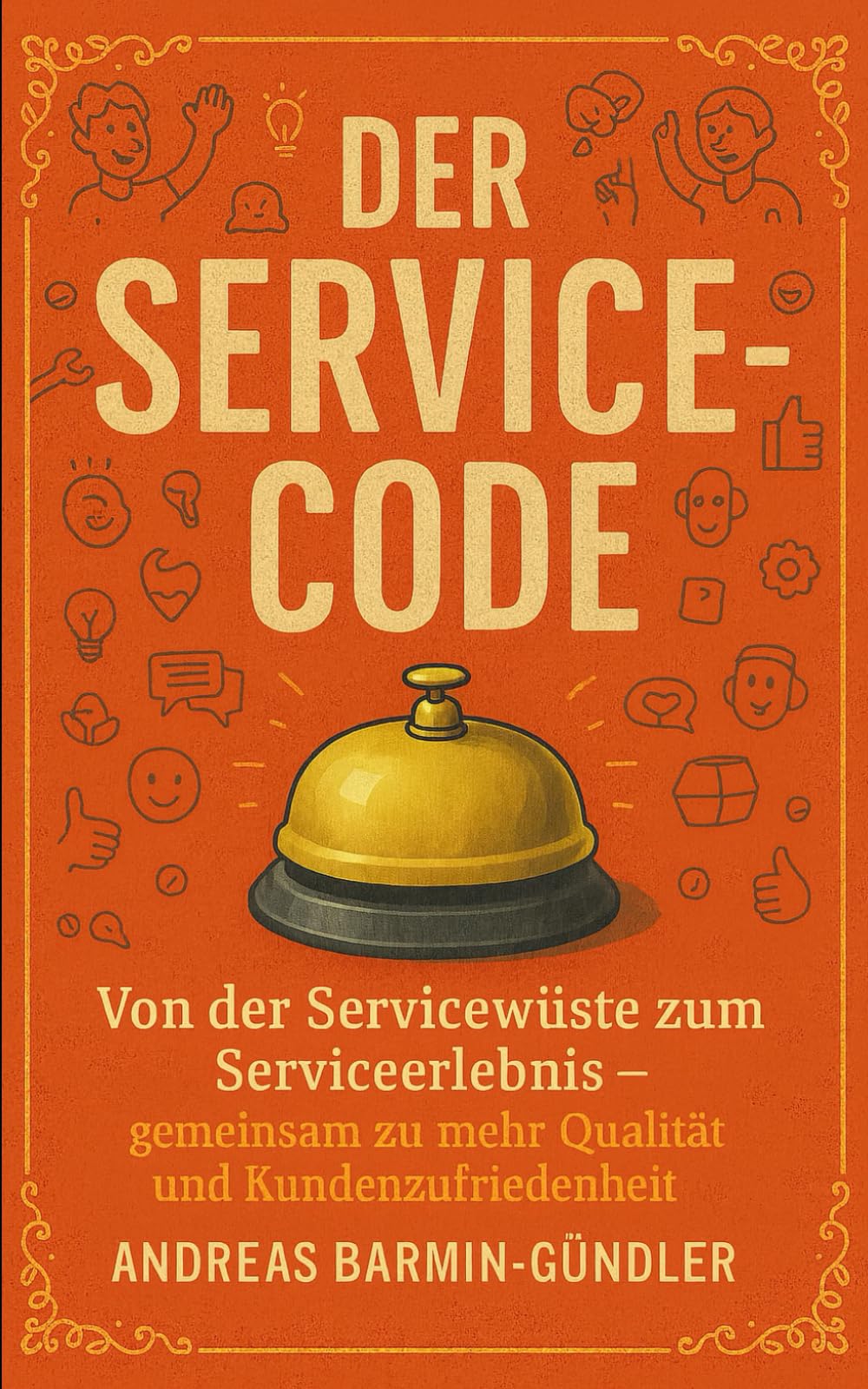 Der Service-Code: Von der Servicewüste zum Serviceerlebnis – gemeinsam zu mehr Qualität und Kundenzufriedenheit