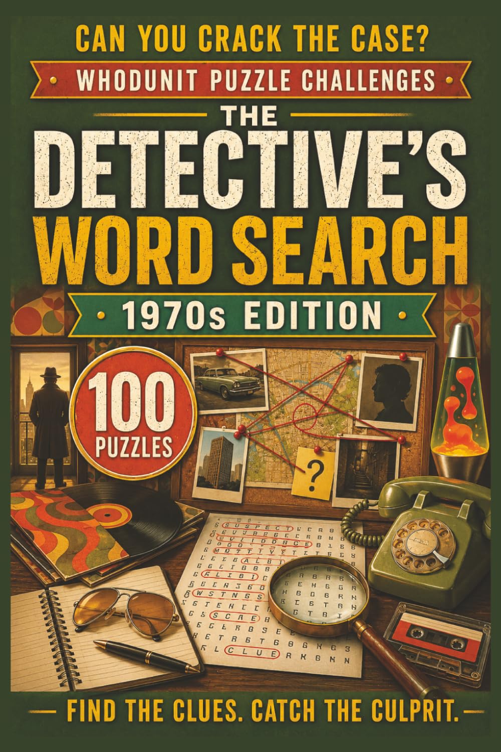 The Detective's Word Search: 1970s Edition: 100 Retro Whodunit Puzzle Cases Set in the Groovy Seventies . Find the Clues, Name the Suspect, Crack the Crime (Whodunit Word Search Puzzles)