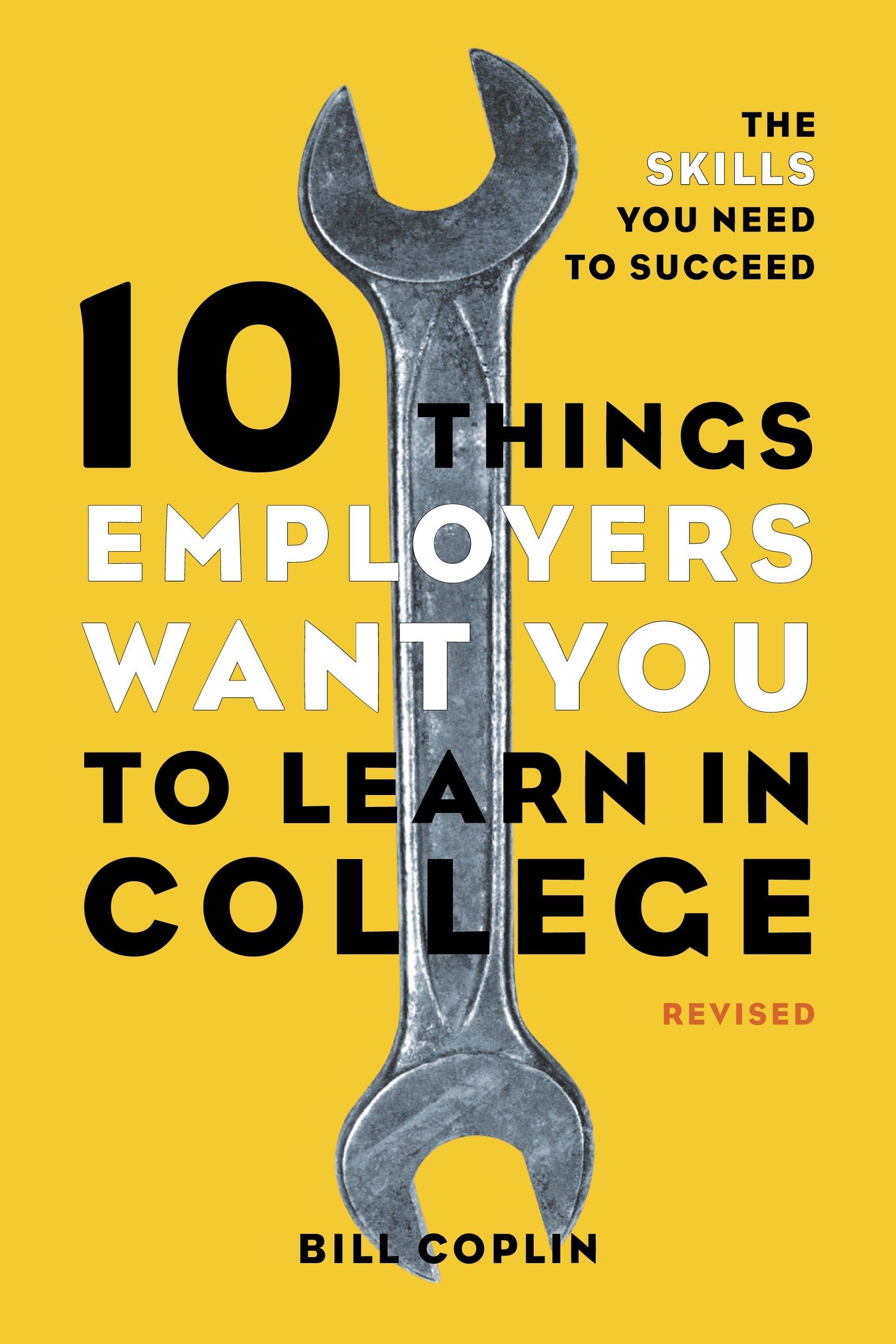 10 Things Employers Want You to Learn in College, Revised: The Skills You Need to Succeed Paperback – July 31, 2012