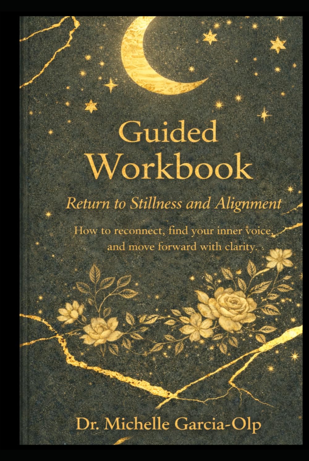 Return to Stillness & Alignment: How to Reconnect, Find Your Inner Voice, and Move Forward with Clarity (A Guided Workbook)