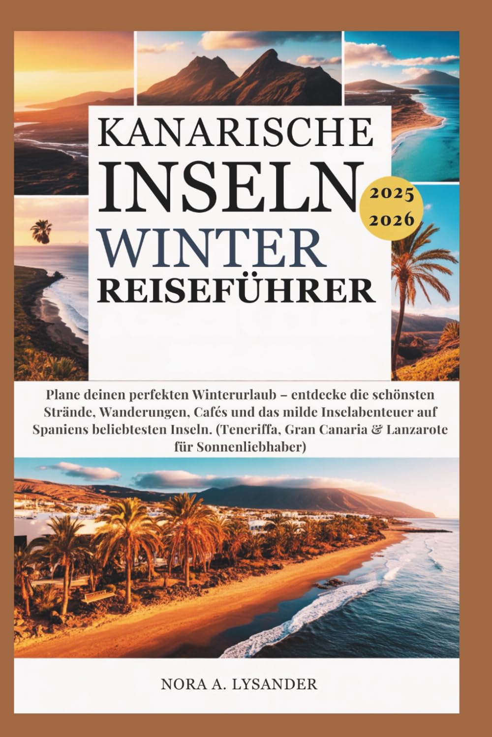Kanarische Inseln Winter Reiseführer 2025–2026: lane deinen perfekten Winterurlaub – entdecke die schönsten Strände, Wanderungen, Cafés und das milde Inselabenteuer auf Spaniens beliebtesten Inseln