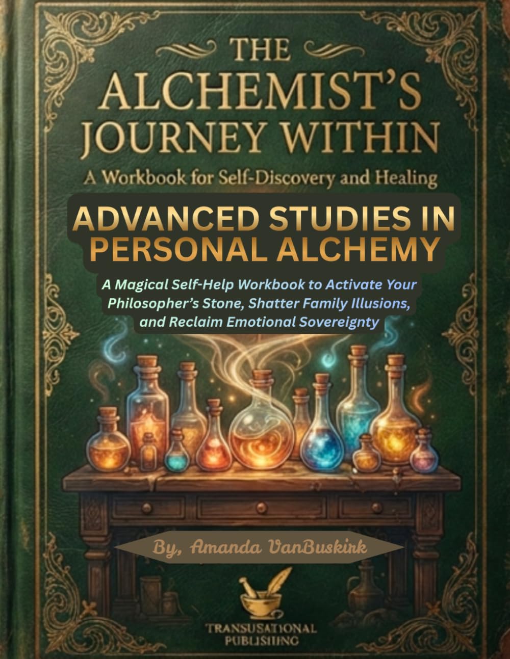 Advanced Studies in Personal Alchemy: A Magical Self-Help Workbook to Activate Your Philosopher's Stone, Shatter Family Illusions, and Reclaim Emotional Sovereignty