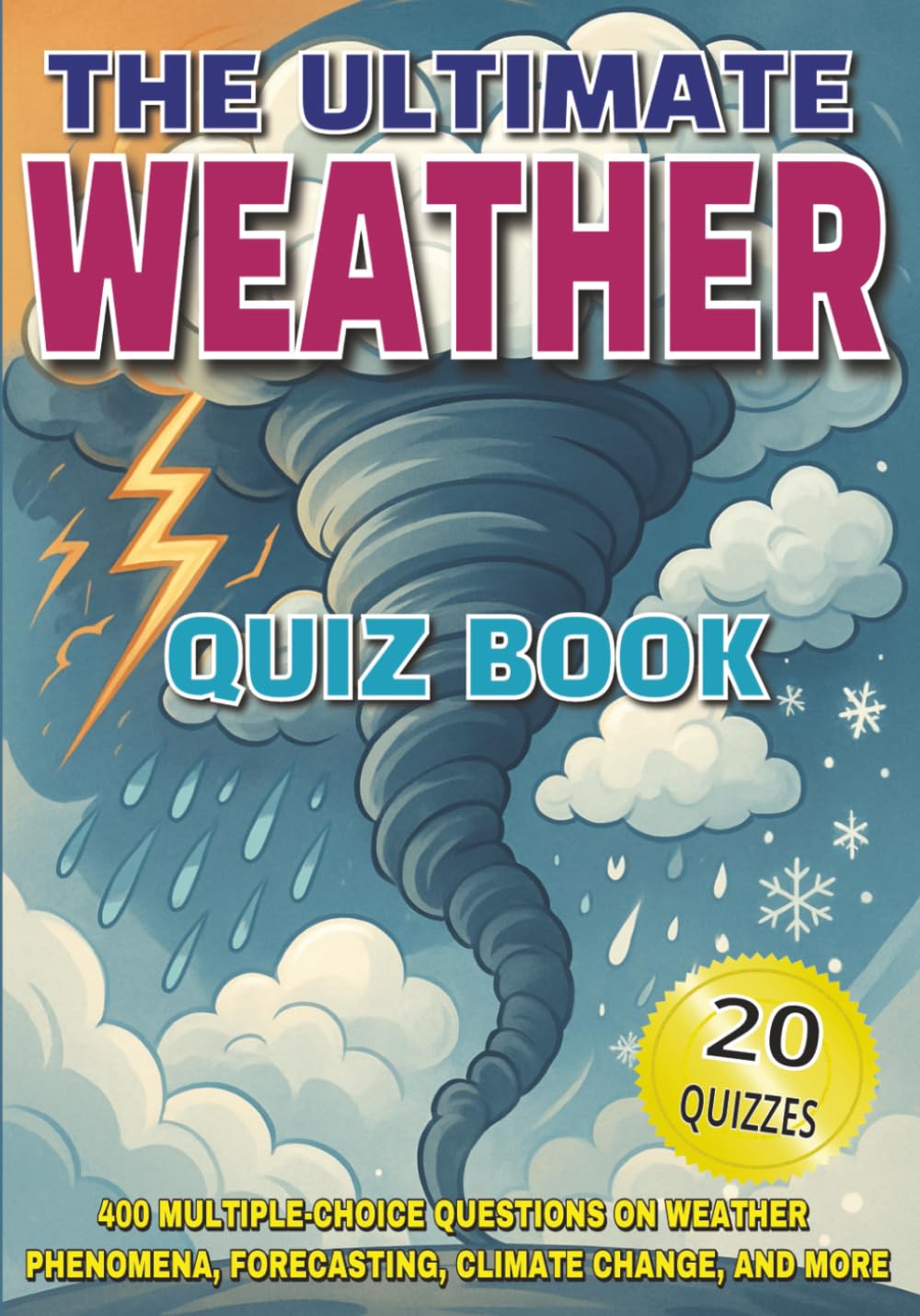 The Ultimate Weather Quiz Book: 400 Multiple Choice Questions on Weather Phenomena, Forecasting, Climate Change, and More - With Answers & Explanations