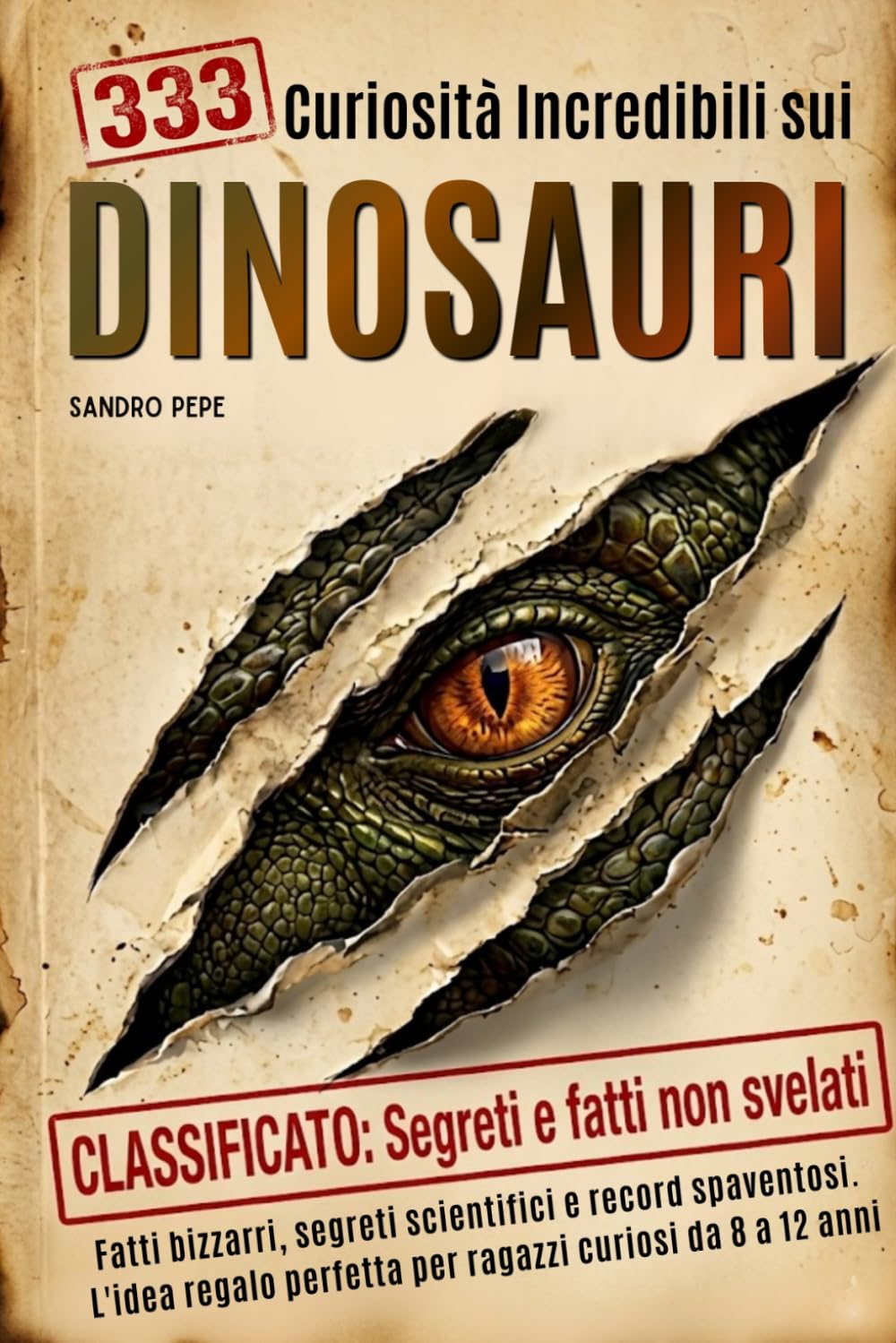 333 Curiosità Incredibili sui Dinosauri: Fatti bizzarri, segreti scientifici e record spaventosi. L'idea regalo perfetta per ragazzi curiosi da 8 a 12 anni