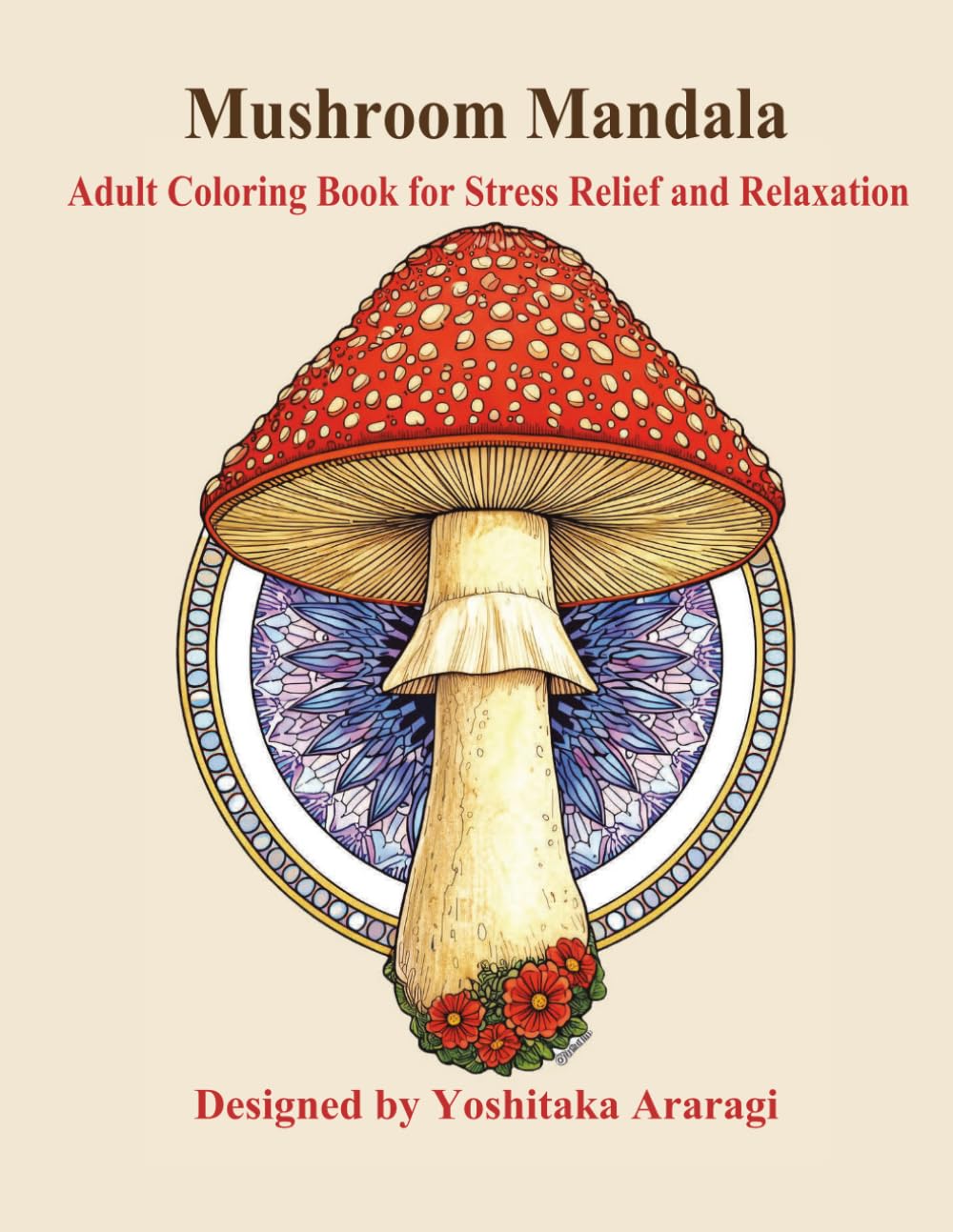 Mushroom Mandala: Adult Coloring Book for Stress Relief and Relaxation (Adult Mandala Coloring Book Series)