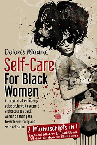 Self-Care for Black Women: An original, all-embracing guide designed to support and encourage black women on their path towards well-being and self-realization