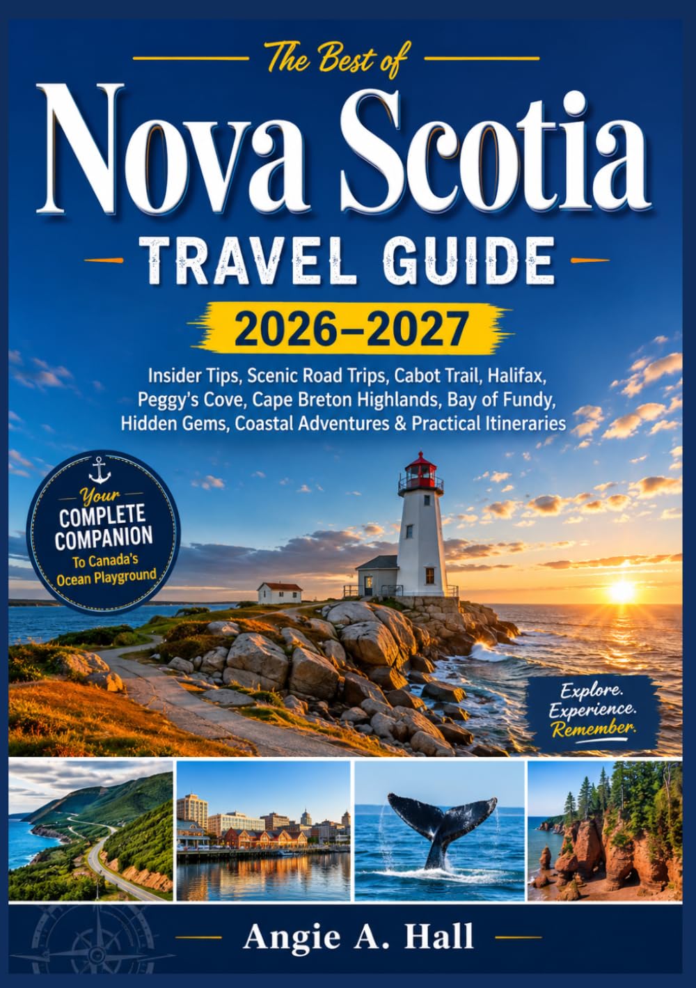 Nova Scotia Travel Guide 2026–2027: Insider Tips, Scenic Road Trips, Cabot Trail, Halifax, Peggy's Cove, Cape Breton Highlands, Bay of Fundy, Hidden Gems, Coastal Adventures & Practical Itineraries