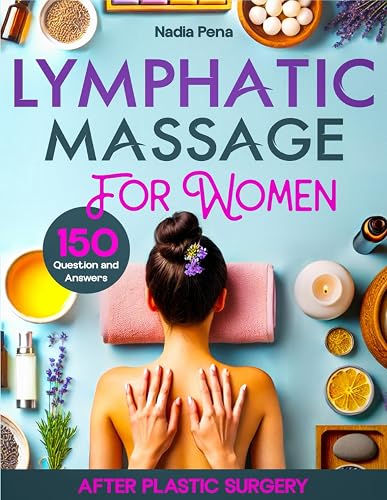 Lymphatic Massage for Women: Detailed 150 Specialist Answers to Common Questions After Plastic Surgery | A Comprehensive Guide to Optimal Recovery and Care