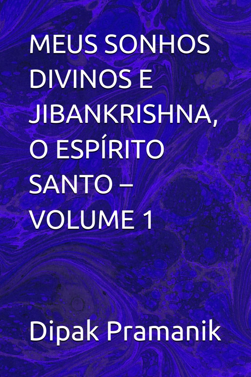 MEUS SONHOS DIVINOS E JIBANKRISHNA, O ESPÍRITO SANTO – VOLUME 1