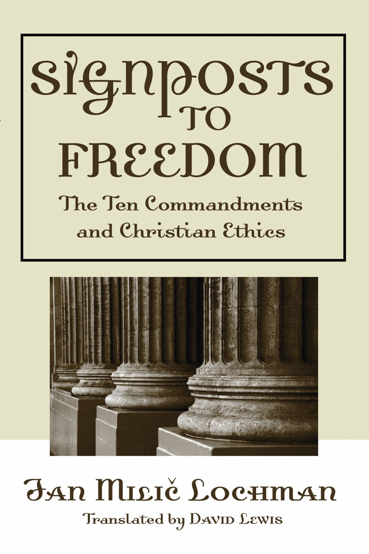 Signposts to Freedom: The Ten Commandments and Christian Ethics