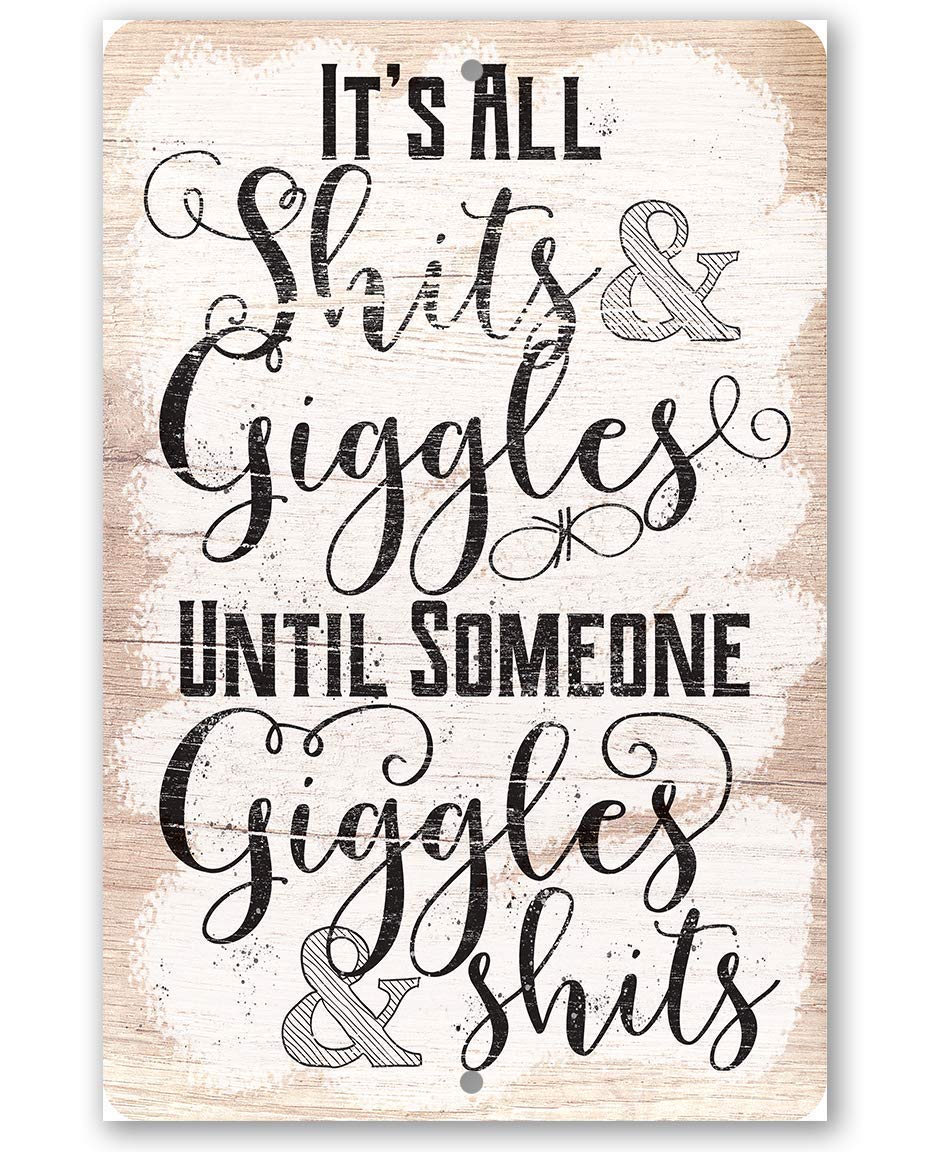 Metal Sign - It's All Shits And Giggles, Until Someone Giggles and Shits - Durable Metal Sign - Use Indoor/Outdoor - Great Funny Decor and Gift Under $20 (8" x 12")