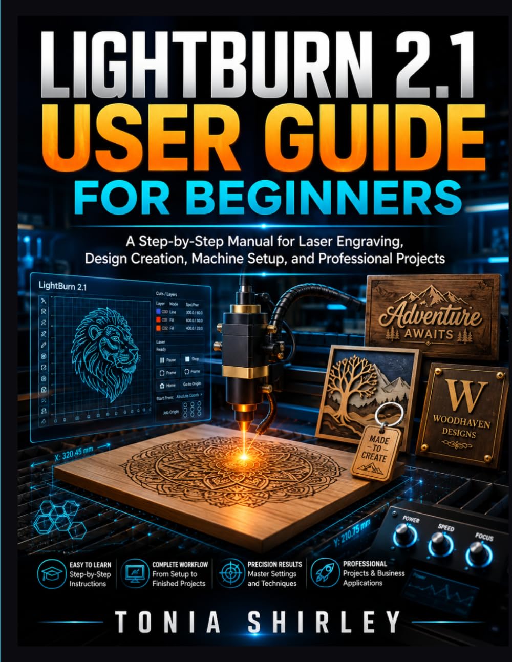 LIGHTBURN 2.1 USER GUIDE FOR BEGINNERS: A Step-by-Step Manual for Laser Engraving, Design Creation, Machine Setup, and Professional Projects.