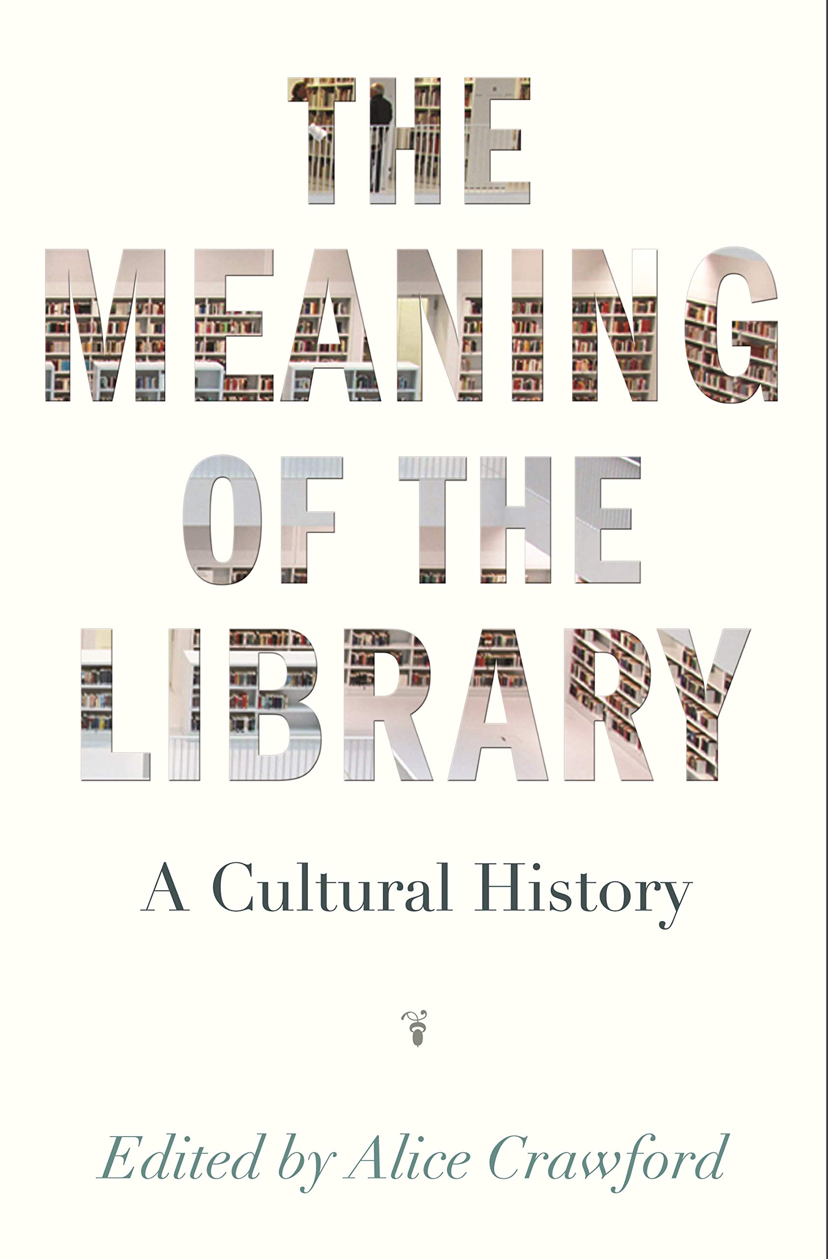 The Meaning of the Library: A Cultural History