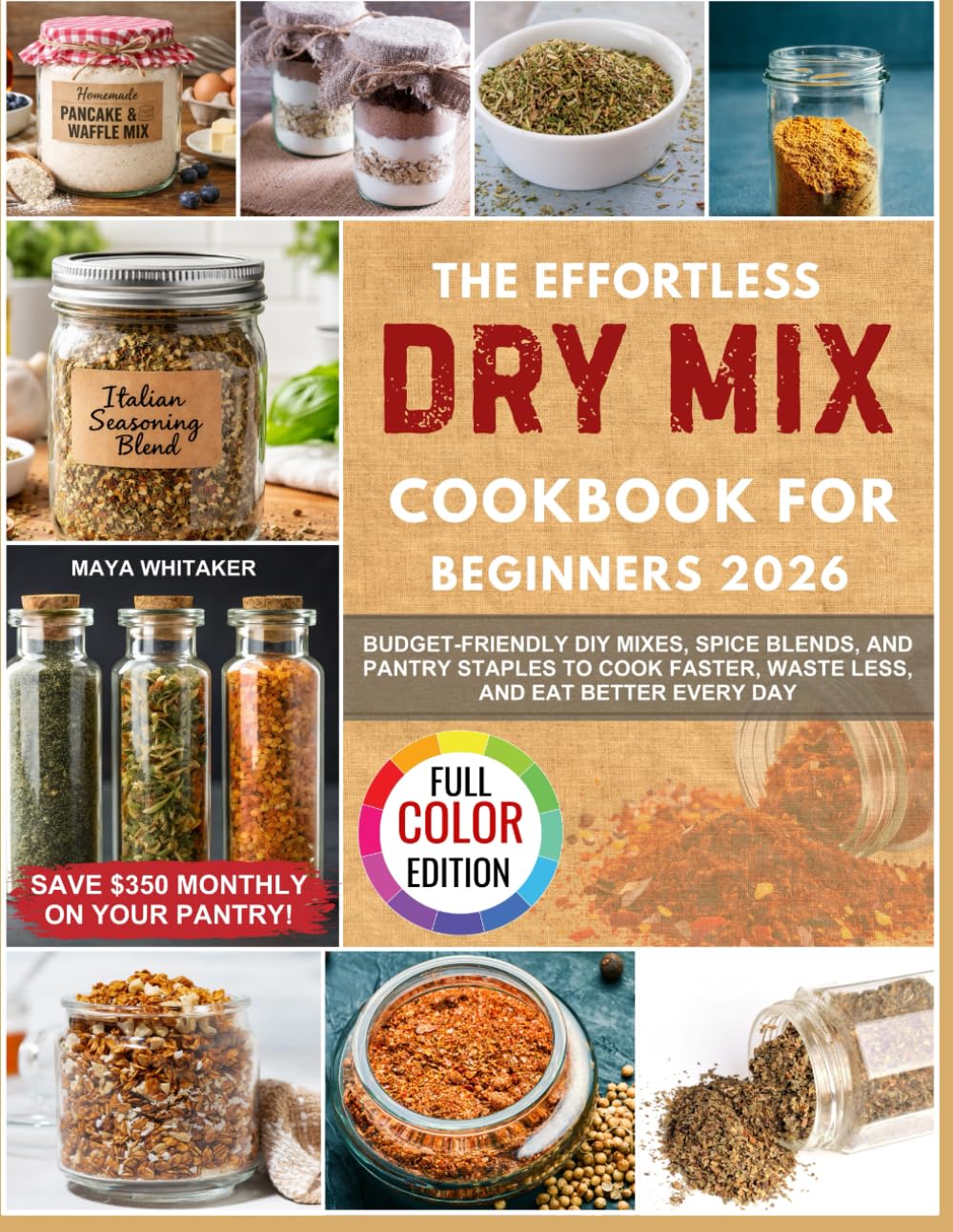 The Effortless Dry Mix Cookbook for Beginners 2026: Budget-Friendly DIY Mixes, Spice Blends, and Pantry Staples to Cook Faster, Waste Less, and Eat